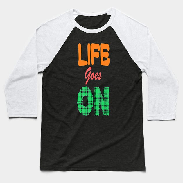 Life goes on Baseball T-Shirt by EaglePrimeDsign